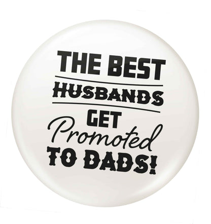 The best husbands get promoted to Dads small 25mm Pin badge