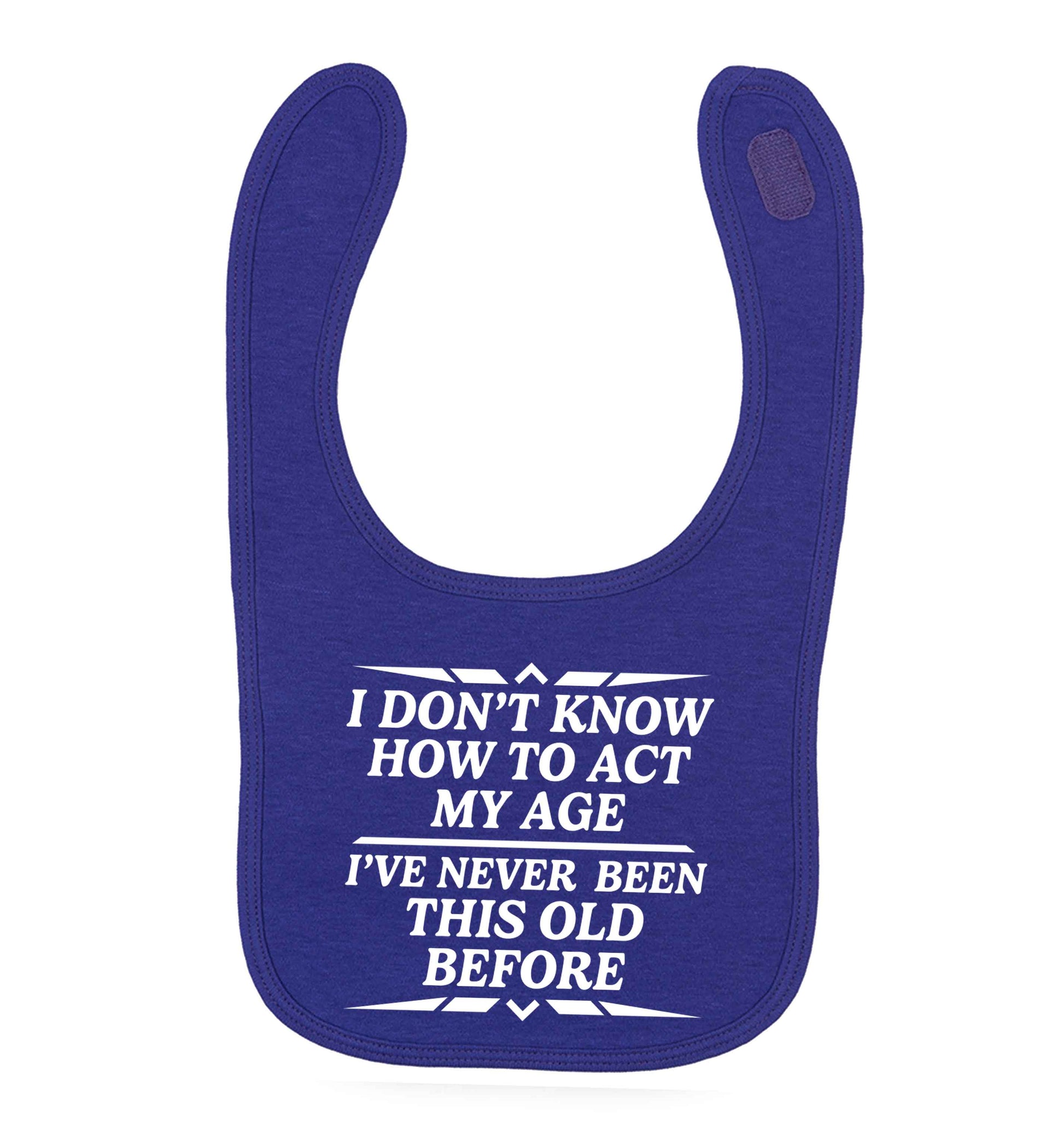 I don't know how to act my age I've never been this old before purple baby bib