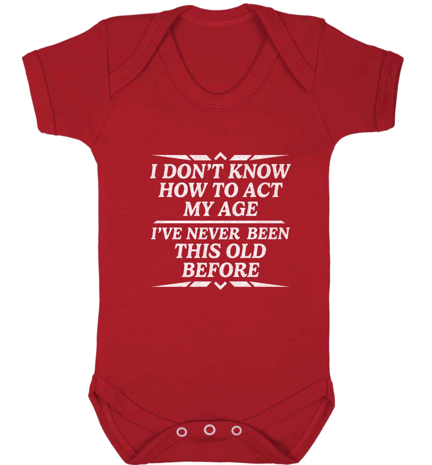 I don't know how to act my age I've never been this old before baby vest red 18-24 months