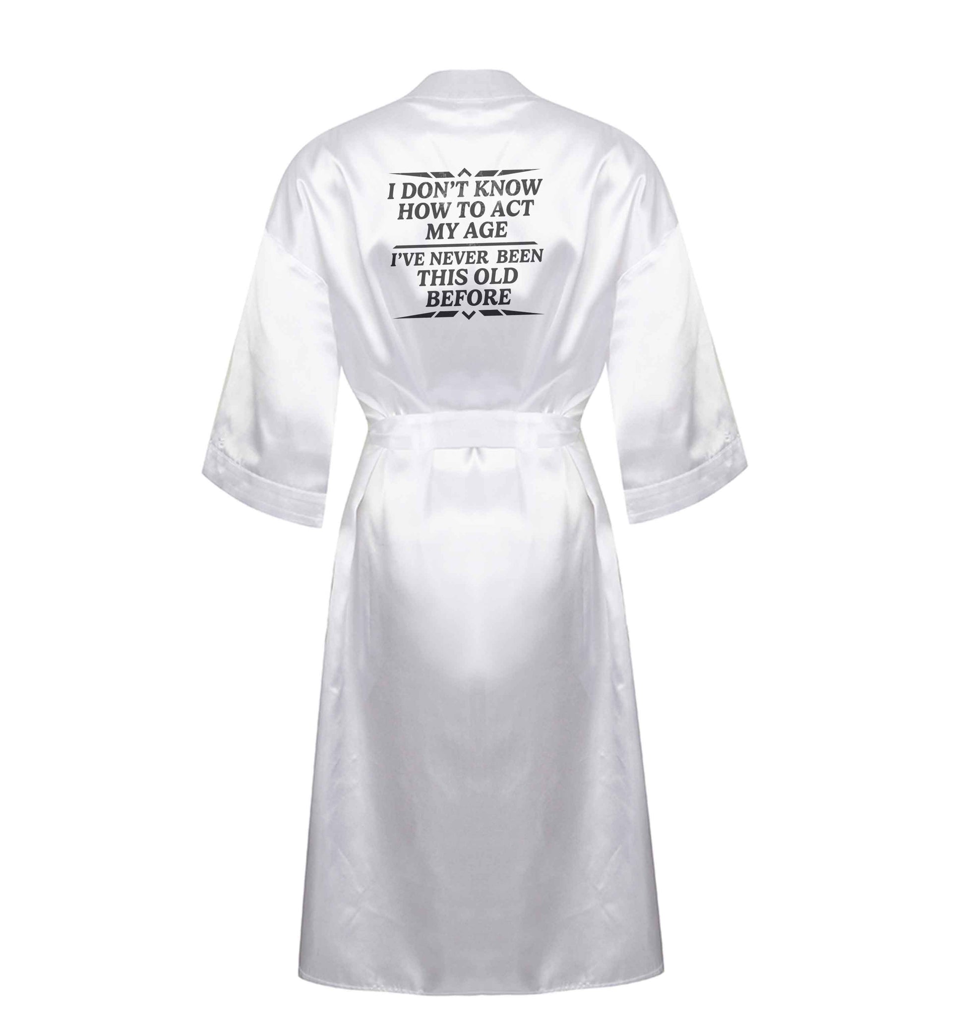 I don't know how to act my age I've never been this old before XL/XXL white ladies dressing gown size 16/18