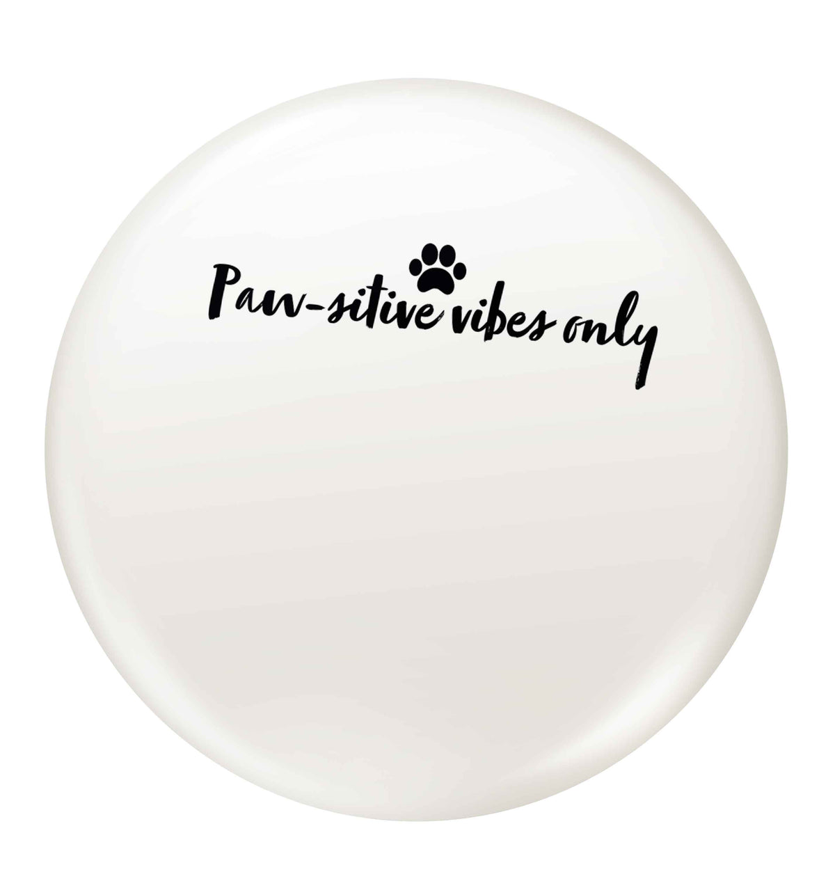 Pawsitive vibes only Kit small 25mm Pin badge