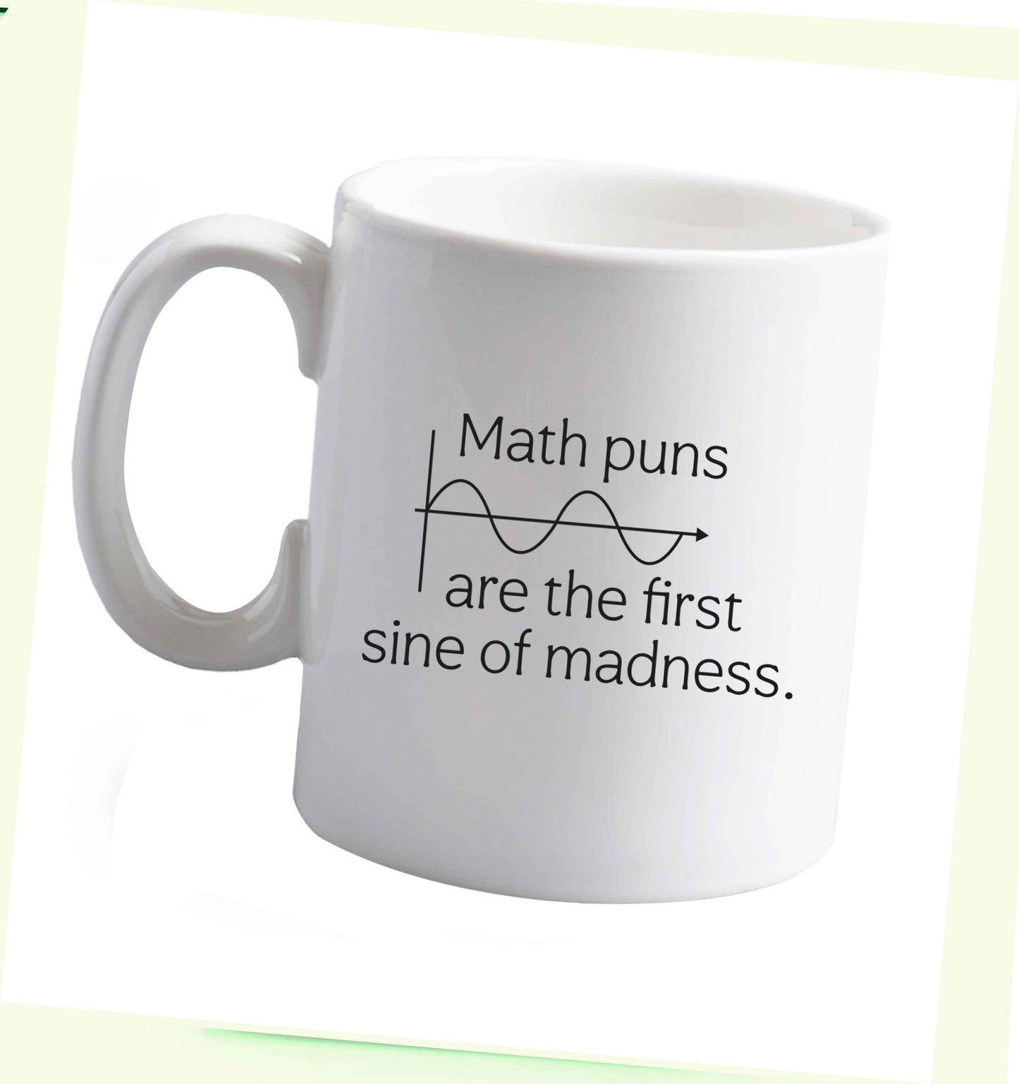 10 oz Math puns are the first sine of madness ceramic mug right handed