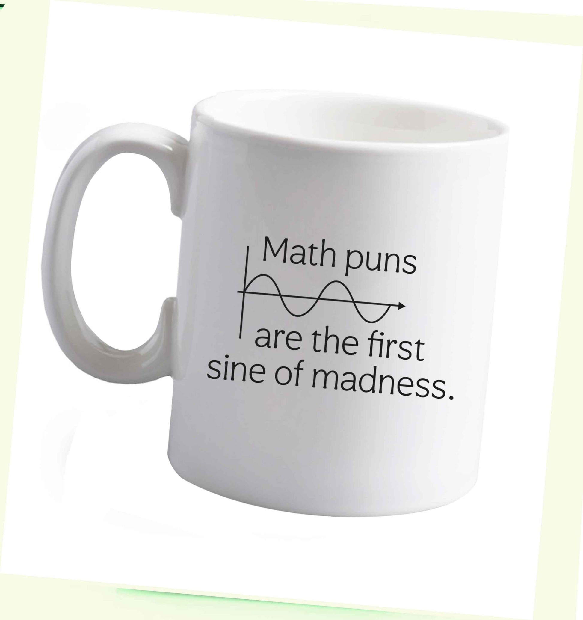 10 oz Math puns are the first sine of madness ceramic mug right handed