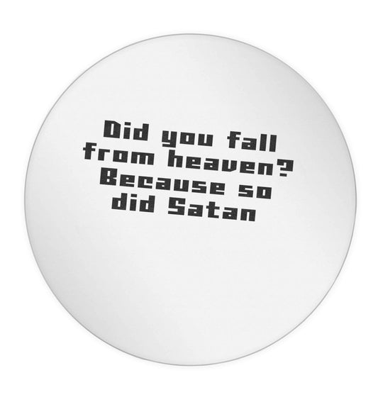 Did you fall from Heaven because so did Satan 24 @ 45mm matt circle stickers