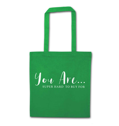 You are super hard to buy for green tote bag
