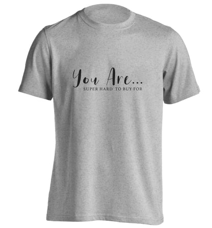 You are super hard to buy for adults unisex grey Tshirt 2XL