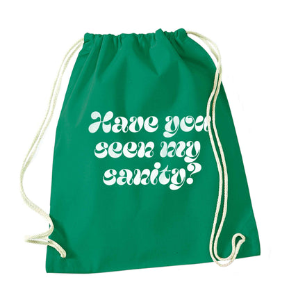 Have you seen my sanity? green drawstring bag