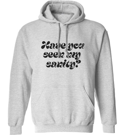 Have you seen my sanity? adults unisex grey hoodie 2XL