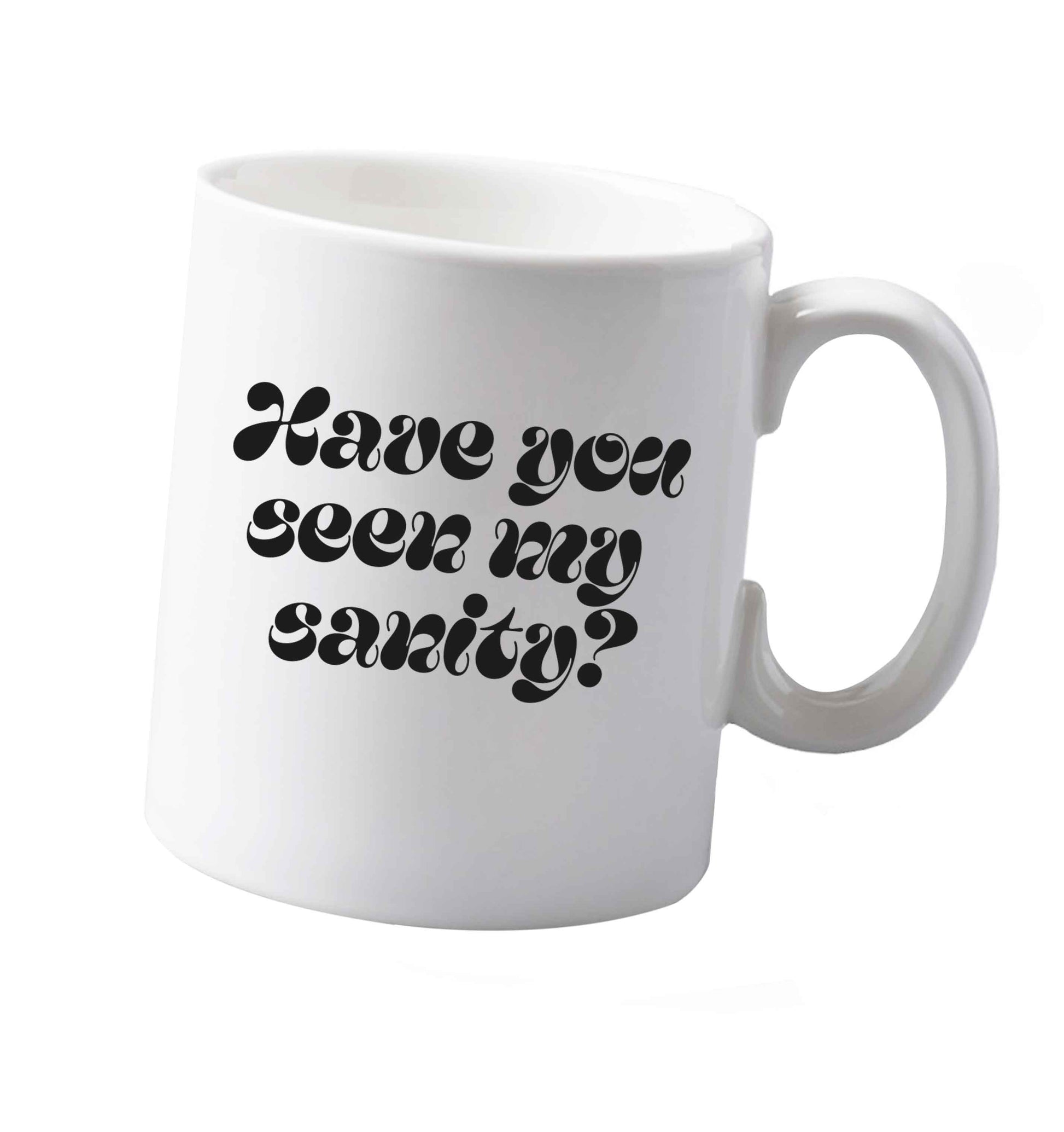 10 ozHave You Seen my Sanity ceramic mug both sides