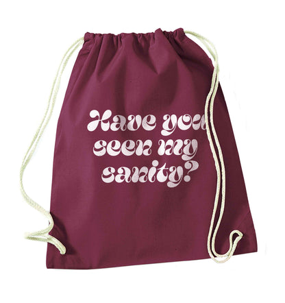 Have you seen my sanity? maroon drawstring bag