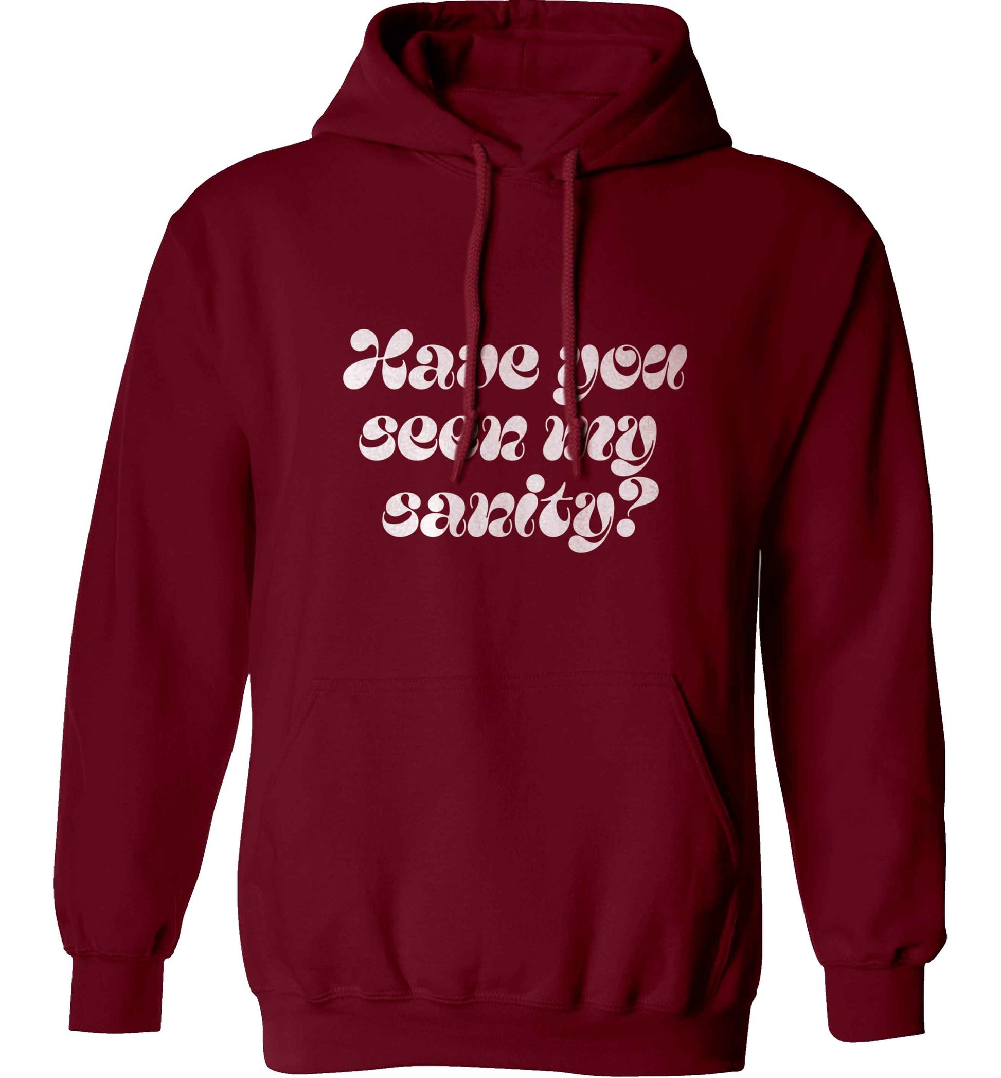 Have you seen my sanity? adults unisex maroon hoodie 2XL