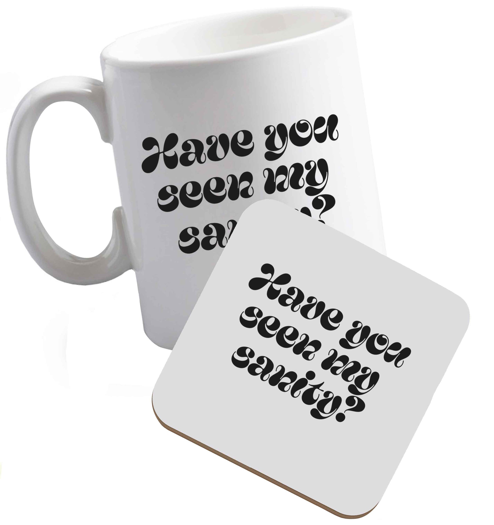 10 ozHave You Seen my Sanity ceramic mug and coaster set right handed