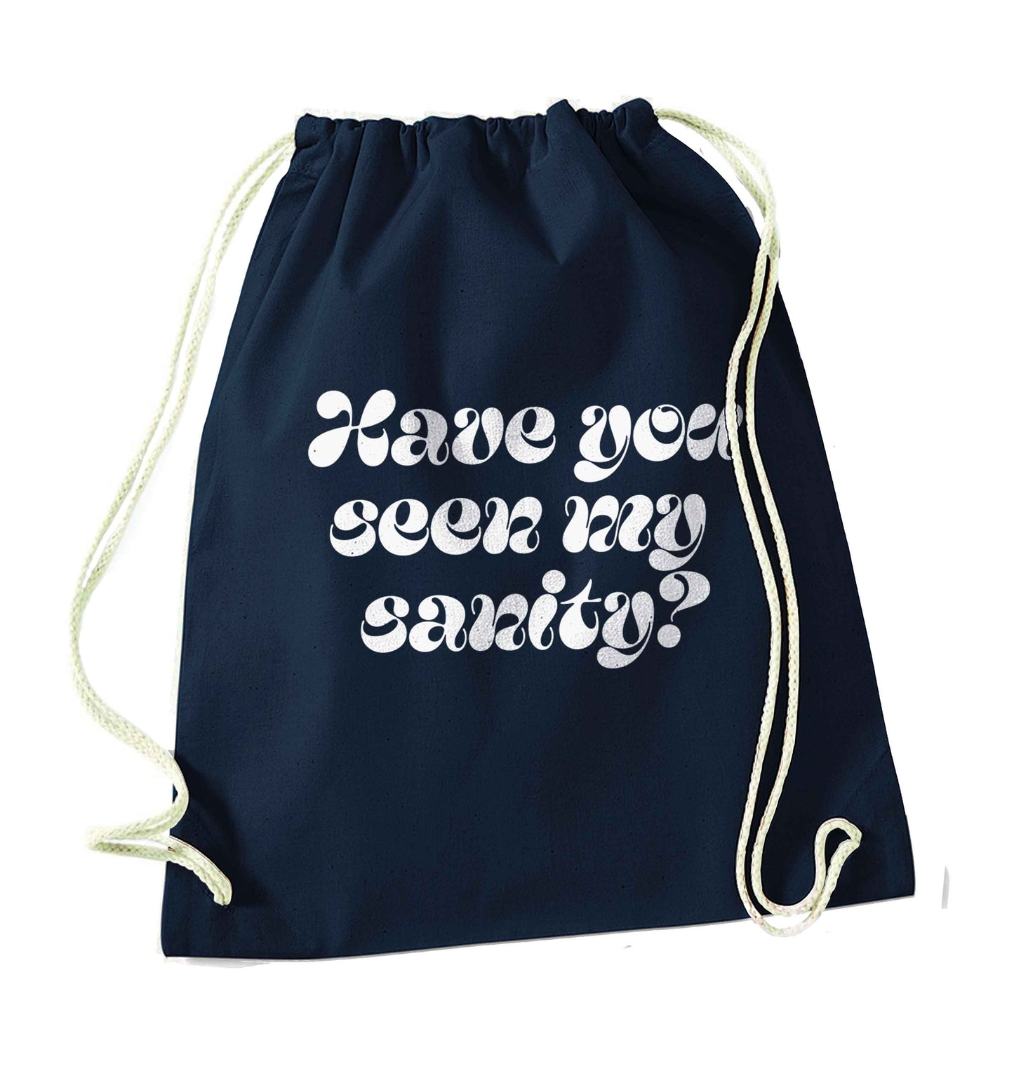 Have you seen my sanity? navy drawstring bag
