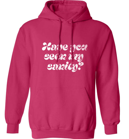 Have you seen my sanity? adults unisex pink hoodie 2XL