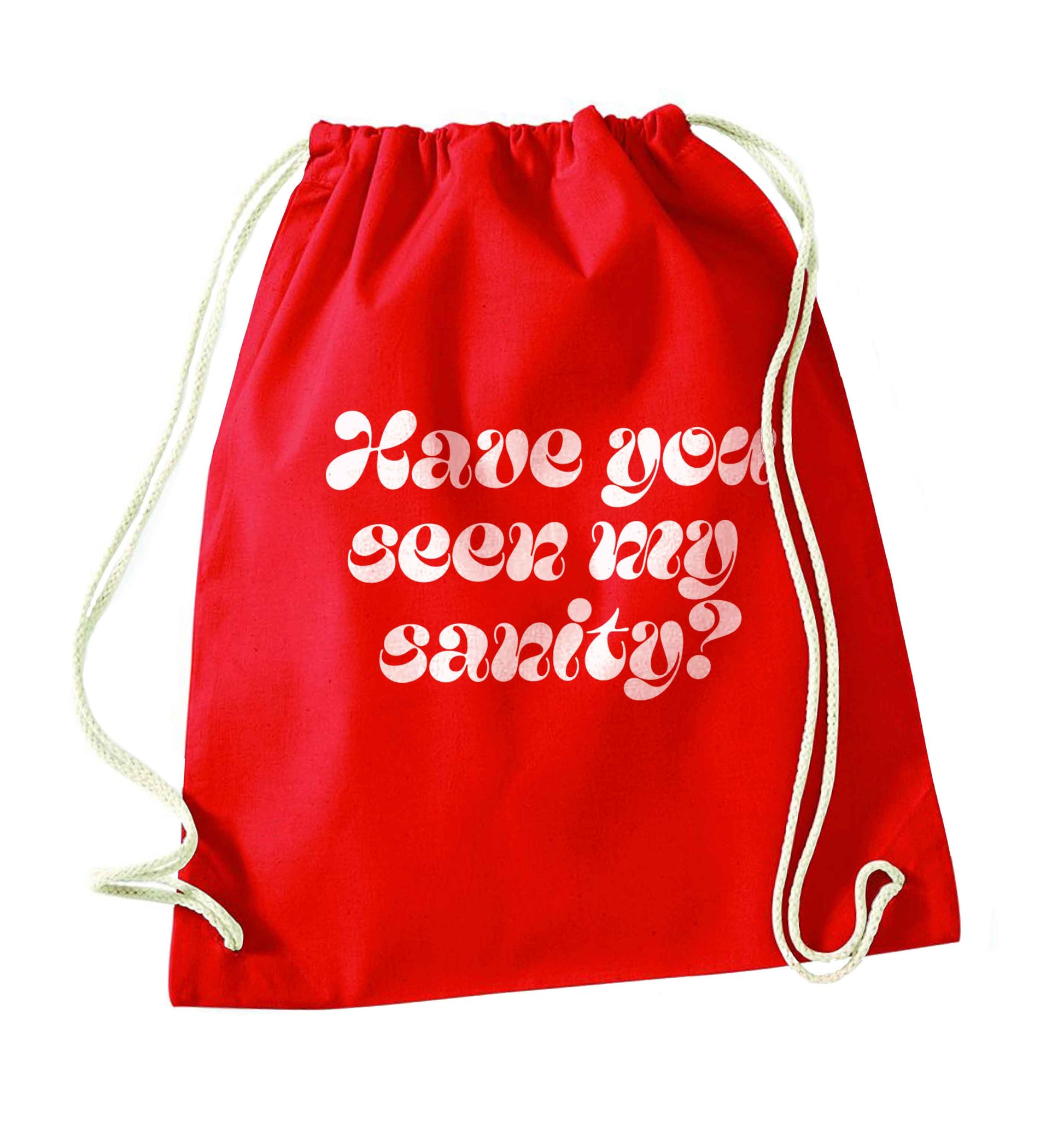 Have you seen my sanity? red drawstring bag 