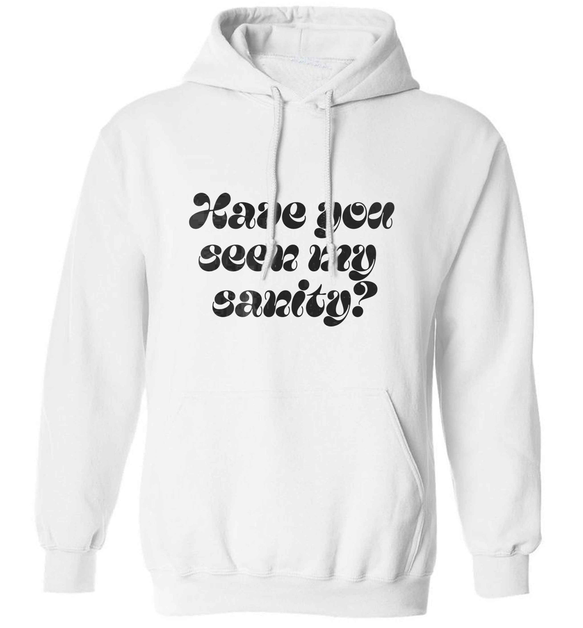 Have you seen my sanity? adults unisex white hoodie 2XL