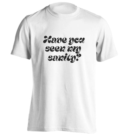 Have you seen my sanity? adults unisex white Tshirt 2XL