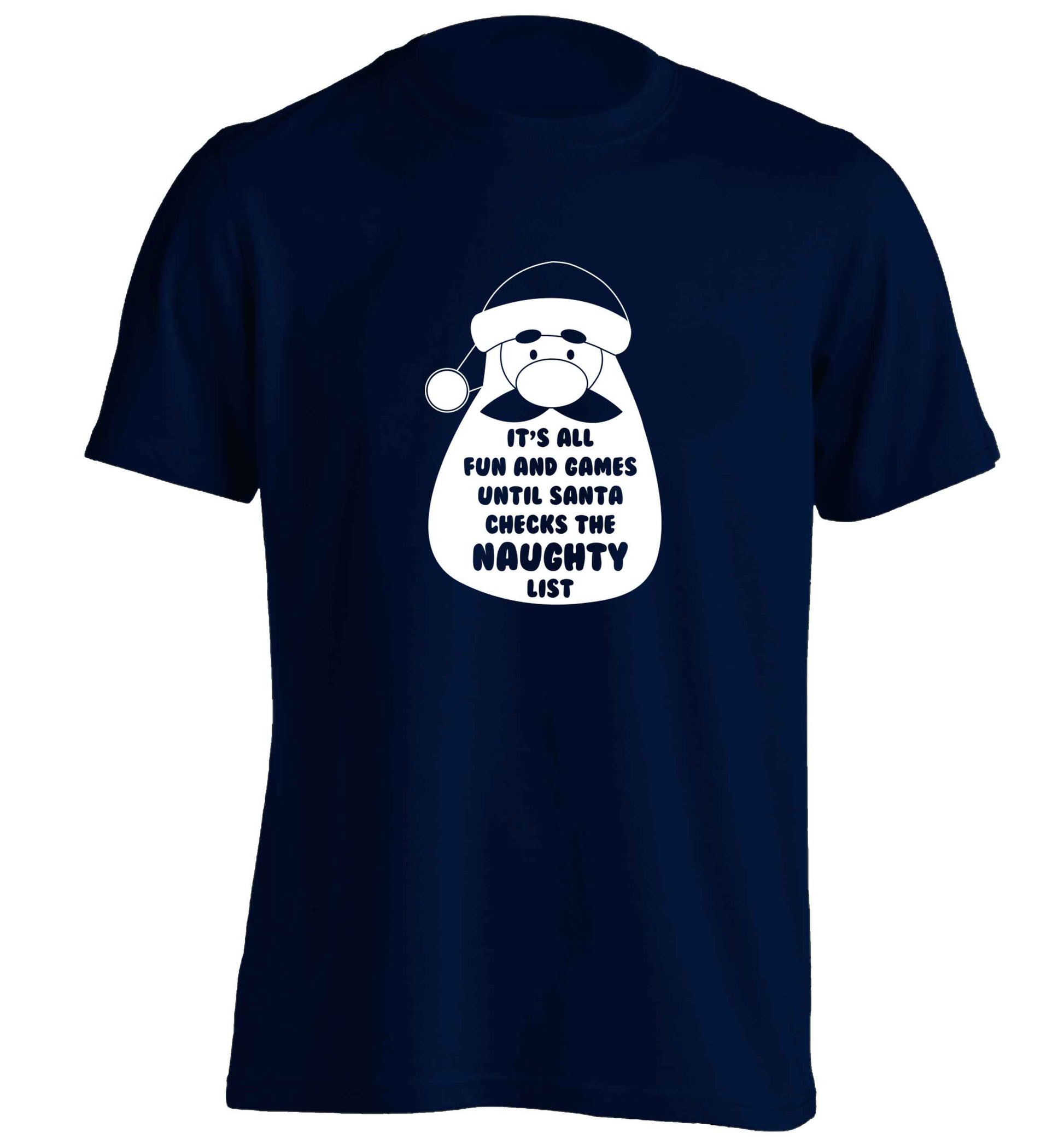 It's all fun and games until Santa checks the naughty list adults unisex navy Tshirt 2XL