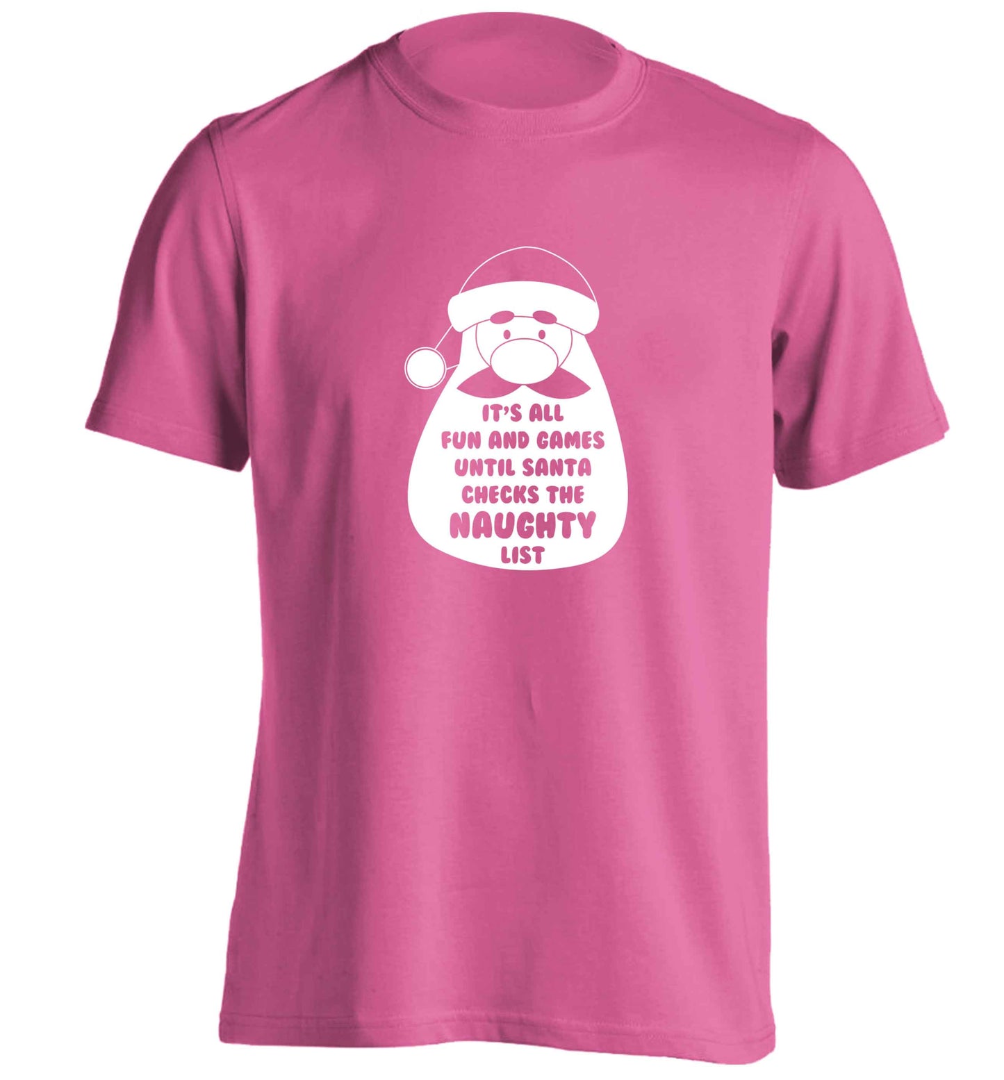 It's all fun and games until Santa checks the naughty list adults unisex pink Tshirt 2XL