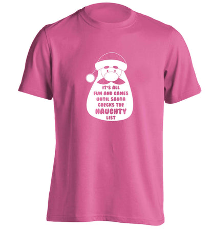 It's all fun and games until Santa checks the naughty list adults unisex pink Tshirt 2XL