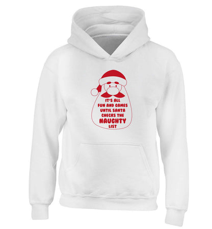 It's all fun and games until Santa checks the naughty list children's white hoodie 12-13 Years