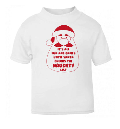 It's all fun and games until Santa checks the naughty list white baby toddler Tshirt 2 Years