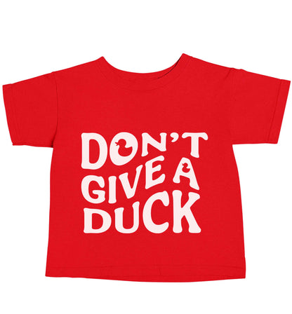 Don't give a duck red baby toddler Tshirt 2 Years