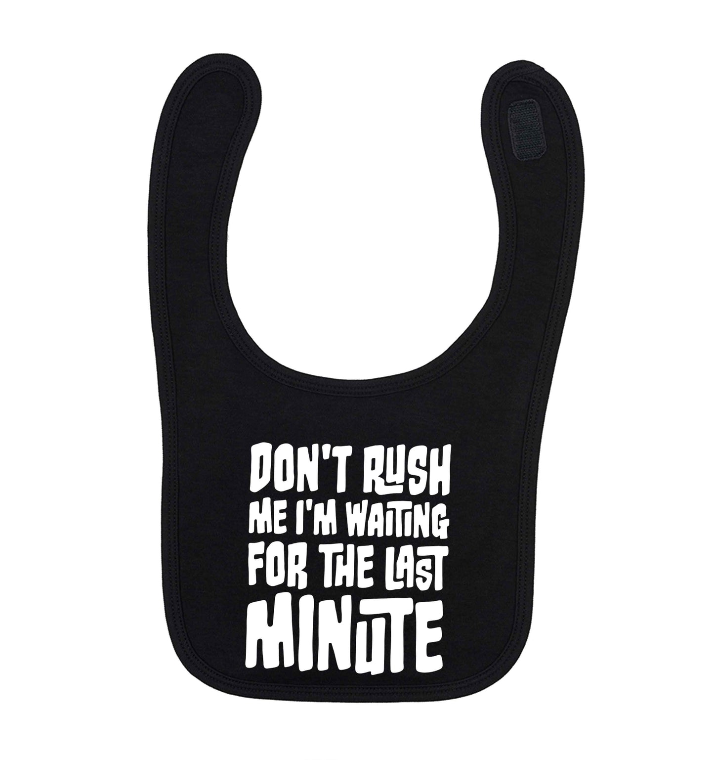Don't rush me I'm waiting for the last minute black baby bib