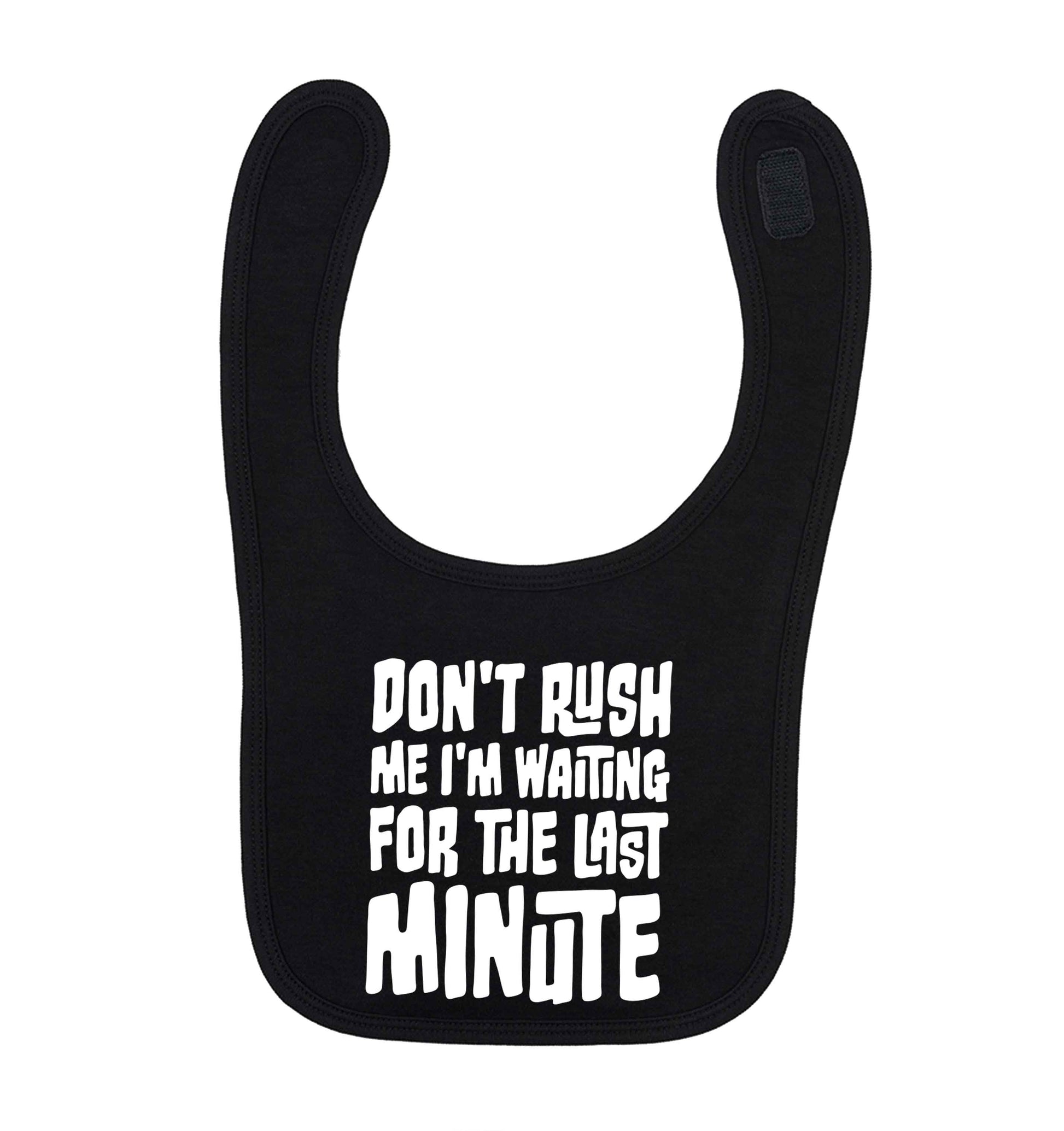 Don't rush me I'm waiting for the last minute black baby bib