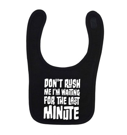 Don't rush me I'm waiting for the last minute black baby bib