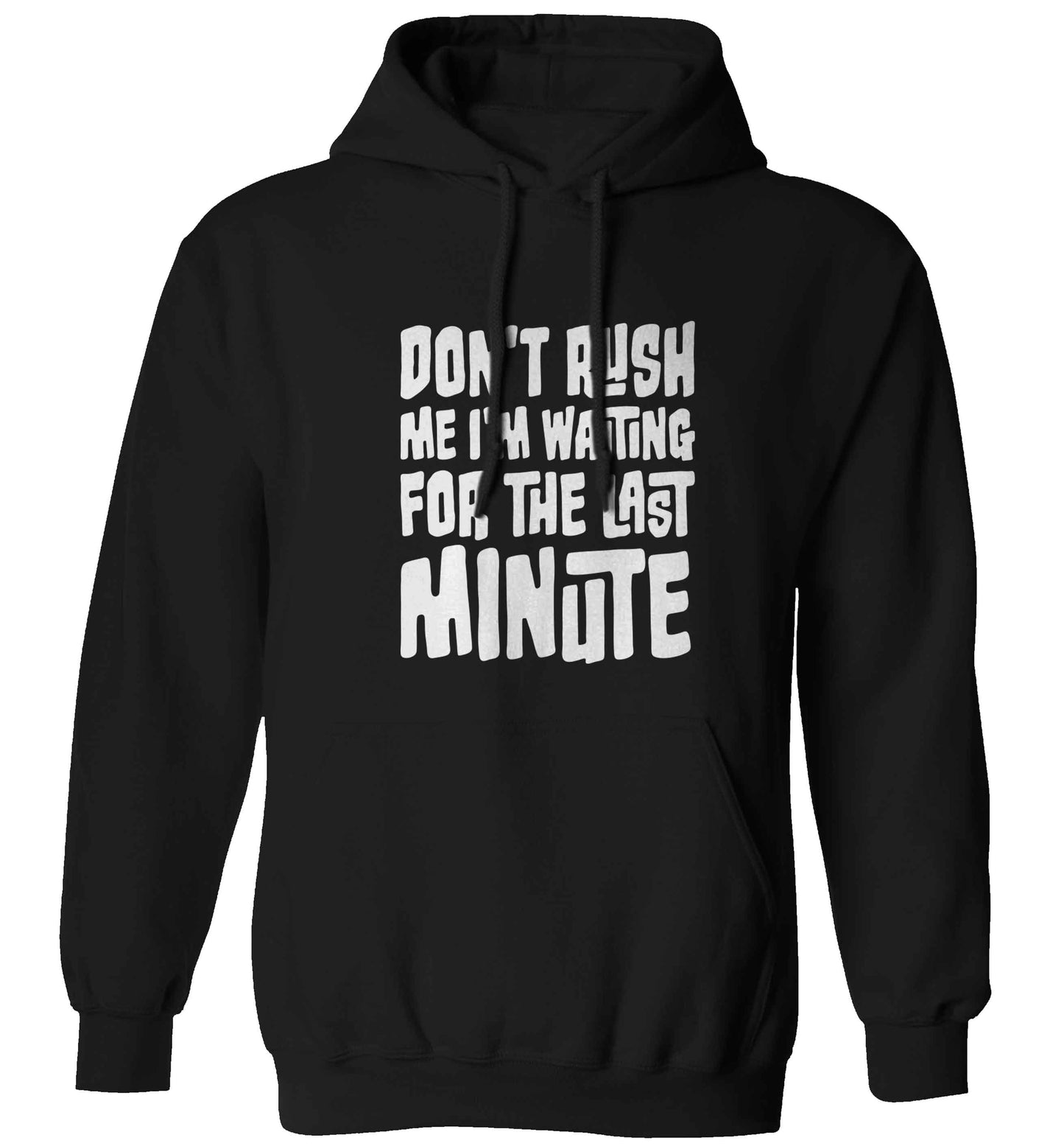 Don't rush me I'm waiting for the last minute adults unisex black hoodie 2XL