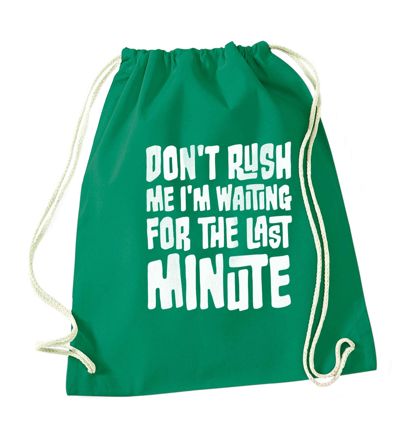 Don't rush me I'm waiting for the last minute green drawstring bag