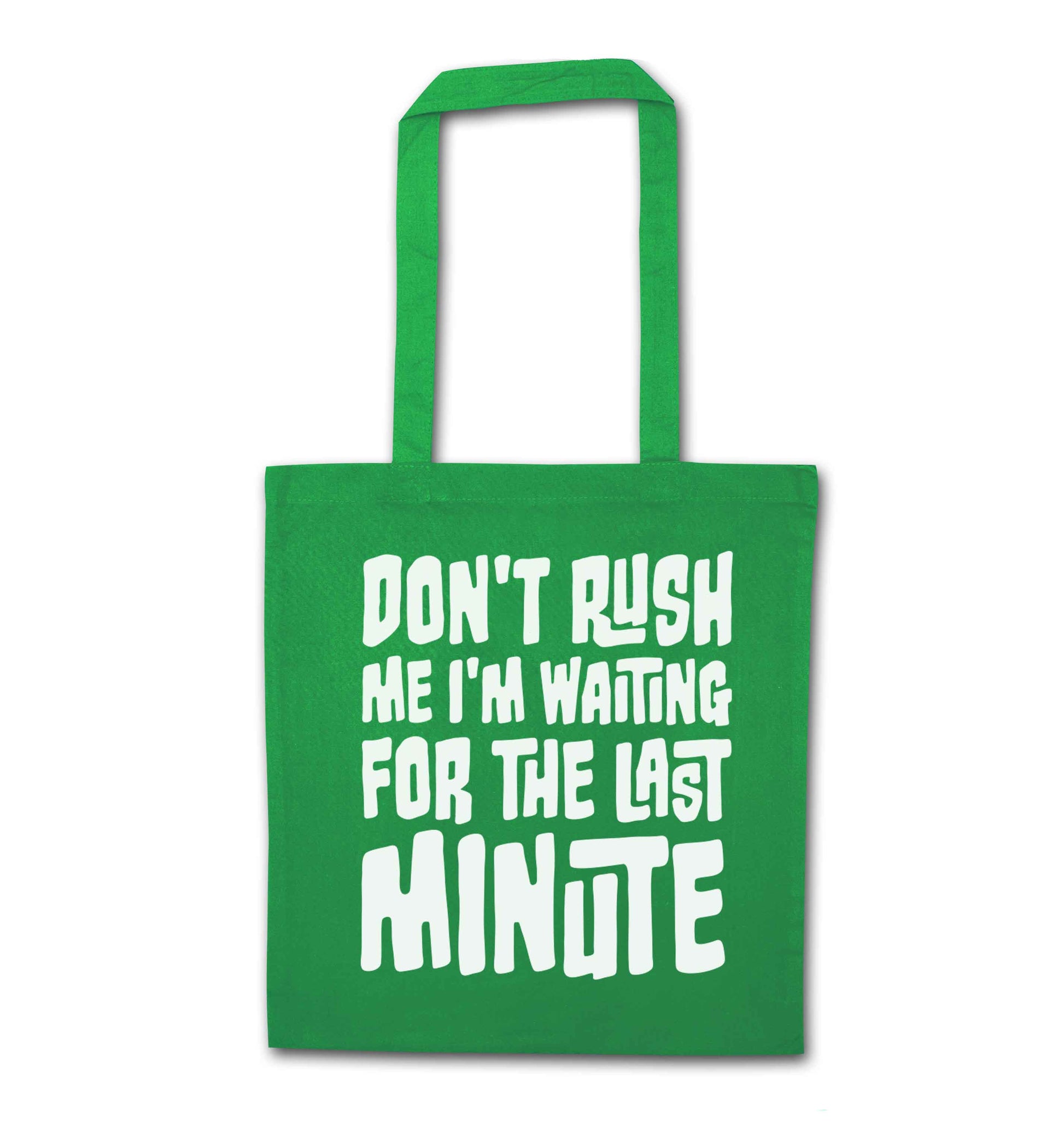 Don't rush me I'm waiting for the last minute green tote bag