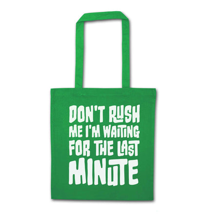 Don't rush me I'm waiting for the last minute green tote bag