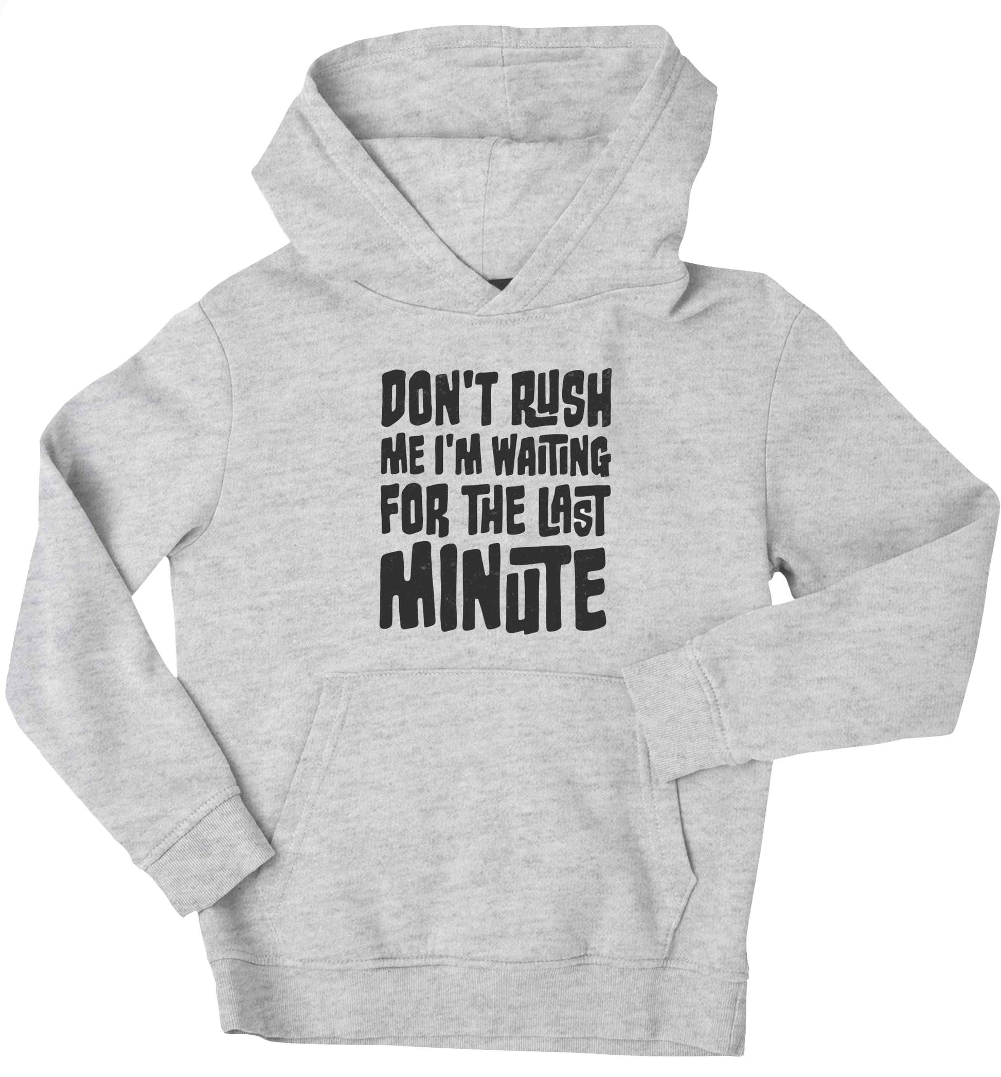 Don't rush me I'm waiting for the last minute children's grey hoodie 12-13 Years