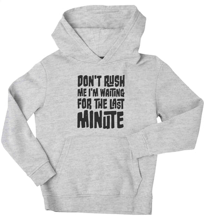 Don't rush me I'm waiting for the last minute children's grey hoodie 12-13 Years