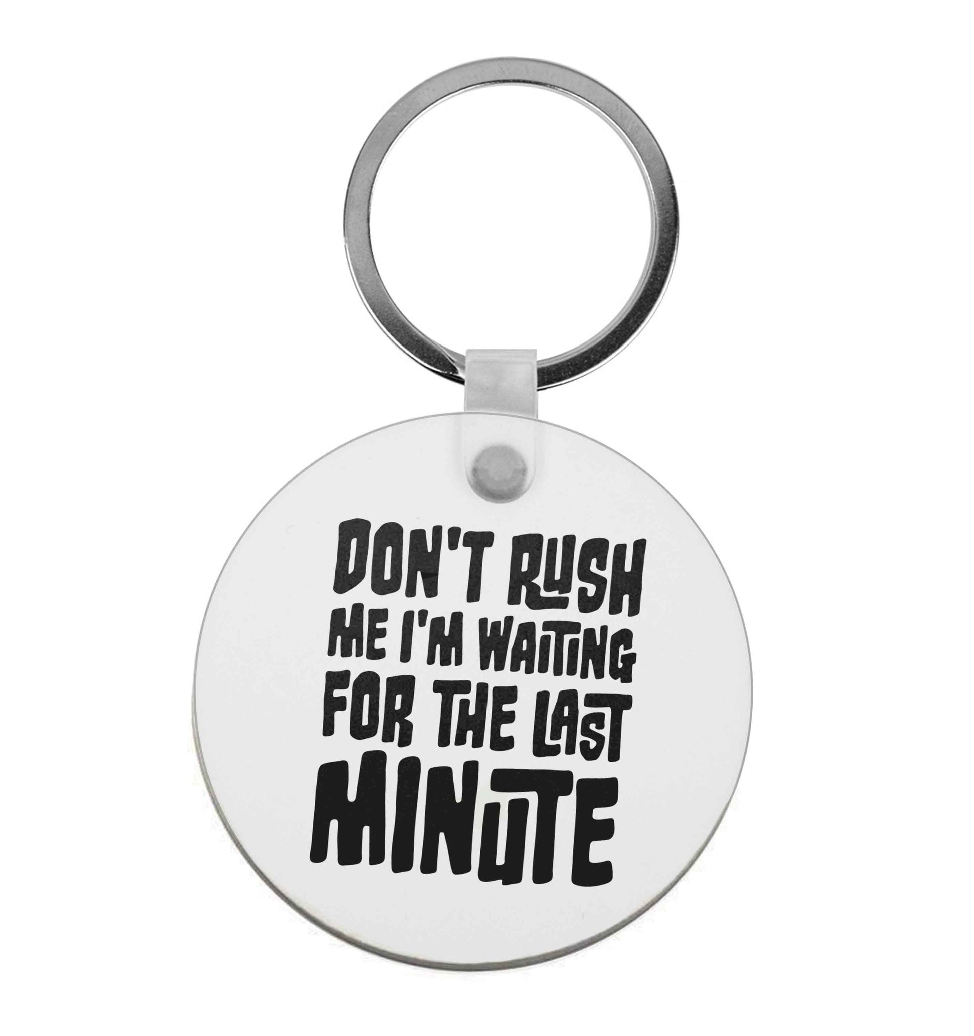 Don't rush me I'm waiting for the last minute |  Keyring