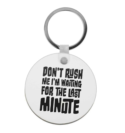 Don't rush me I'm waiting for the last minute |  Keyring