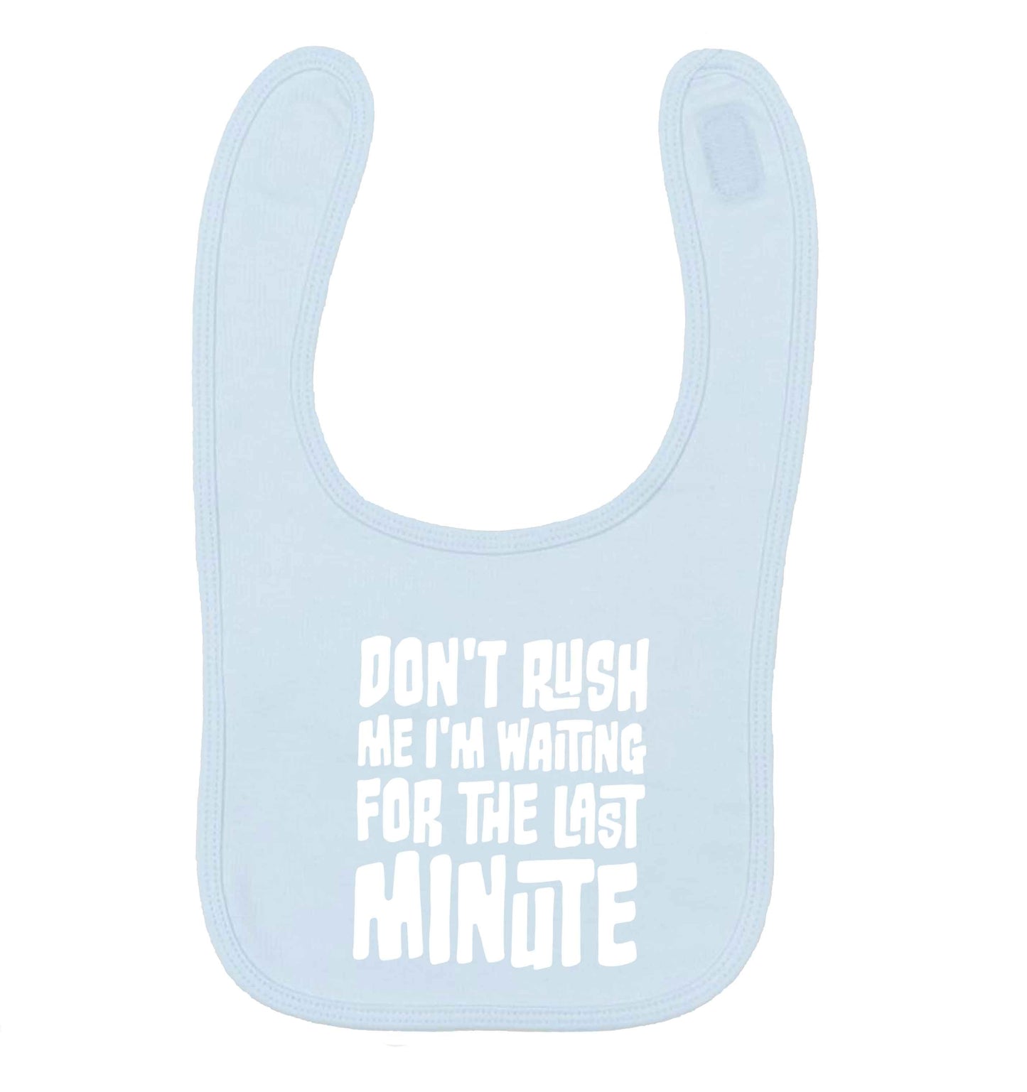Don't rush me I'm waiting for the last minute pale blue baby bib