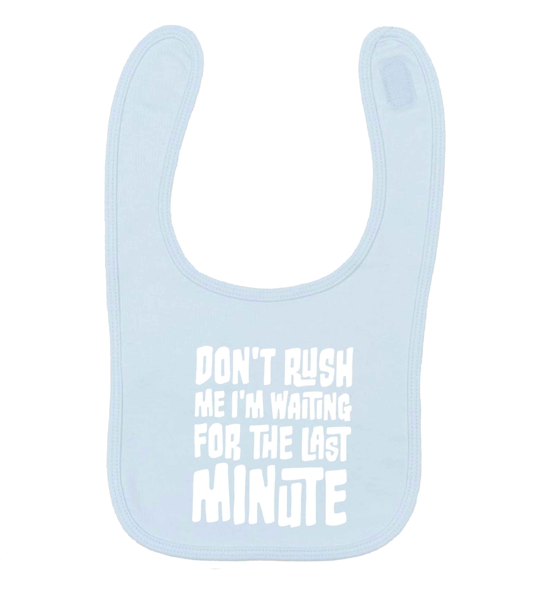 Don't rush me I'm waiting for the last minute pale blue baby bib