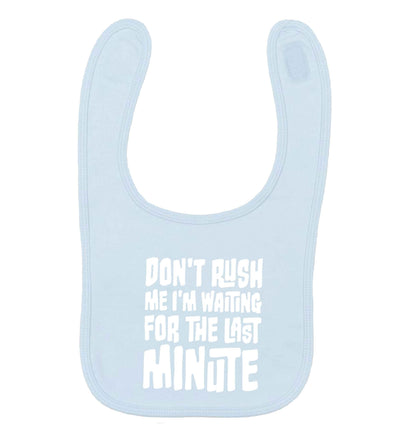 Don't rush me I'm waiting for the last minute pale blue baby bib