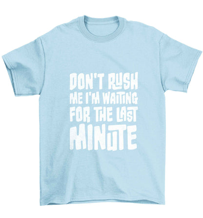 Don't rush me I'm waiting for the last minute Children's light blue Tshirt 12-13 Years