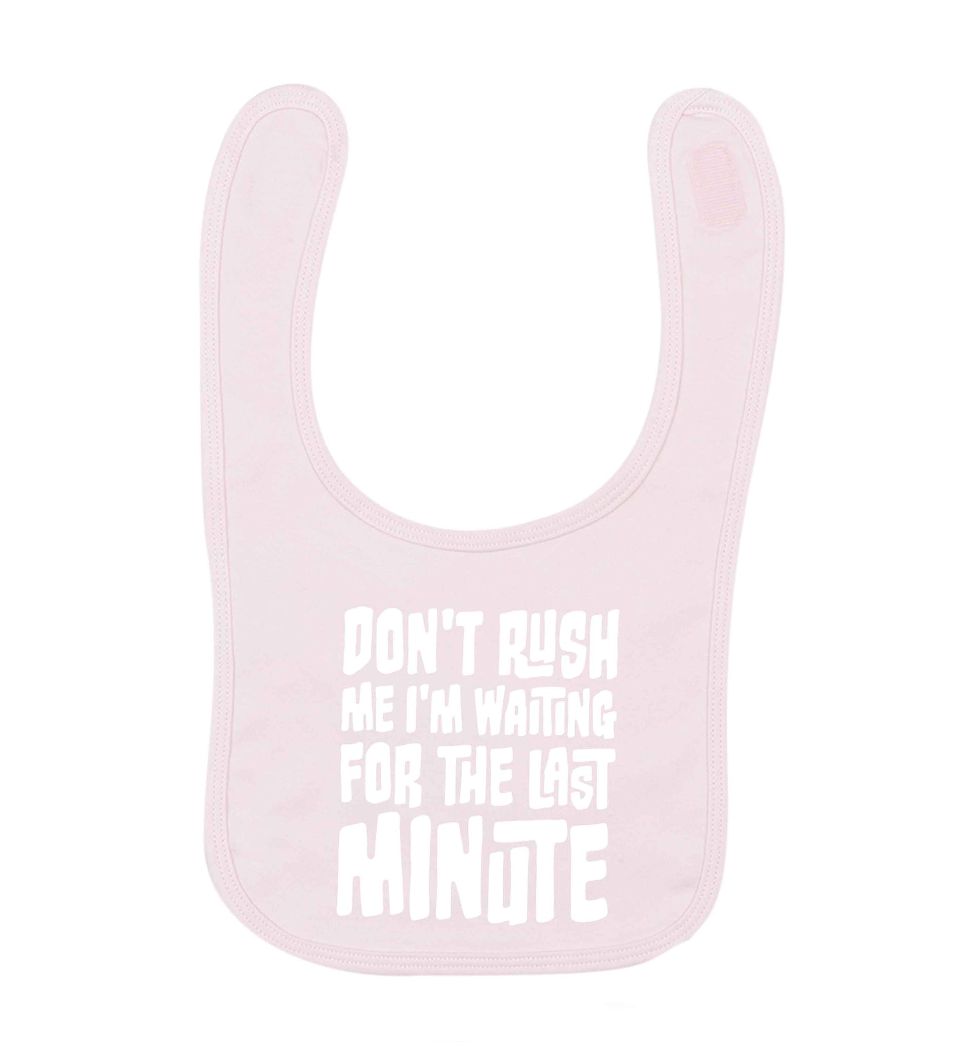 Don't rush me I'm waiting for the last minute pale pink baby bib