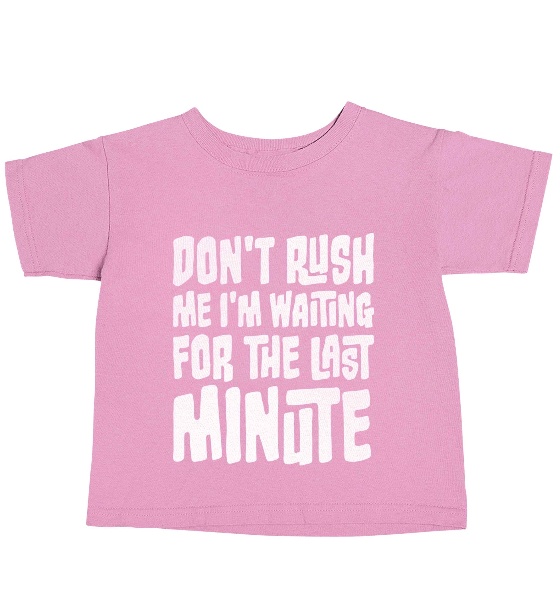 Don't rush me I'm waiting for the last minute light pink baby toddler Tshirt 2 Years