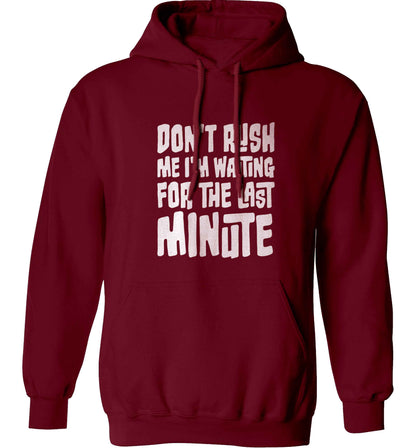 Don't rush me I'm waiting for the last minute adults unisex maroon hoodie 2XL
