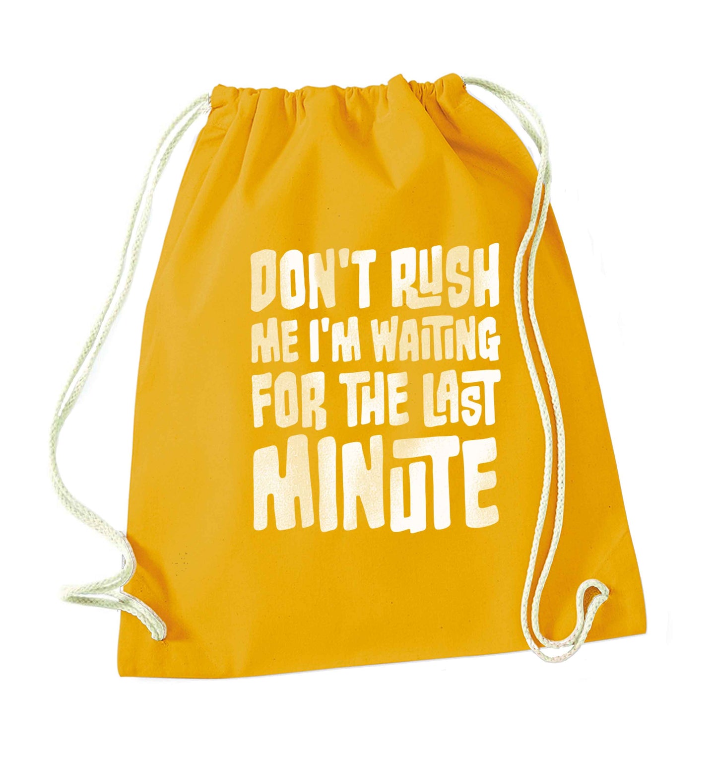 Don't rush me I'm waiting for the last minute mustard drawstring bag