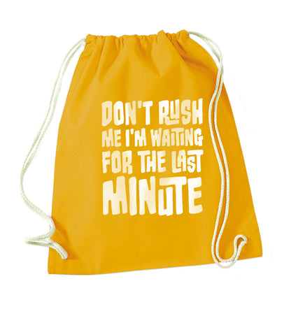 Don't rush me I'm waiting for the last minute mustard drawstring bag