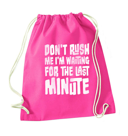 Don't rush me I'm waiting for the last minute pink drawstring bag