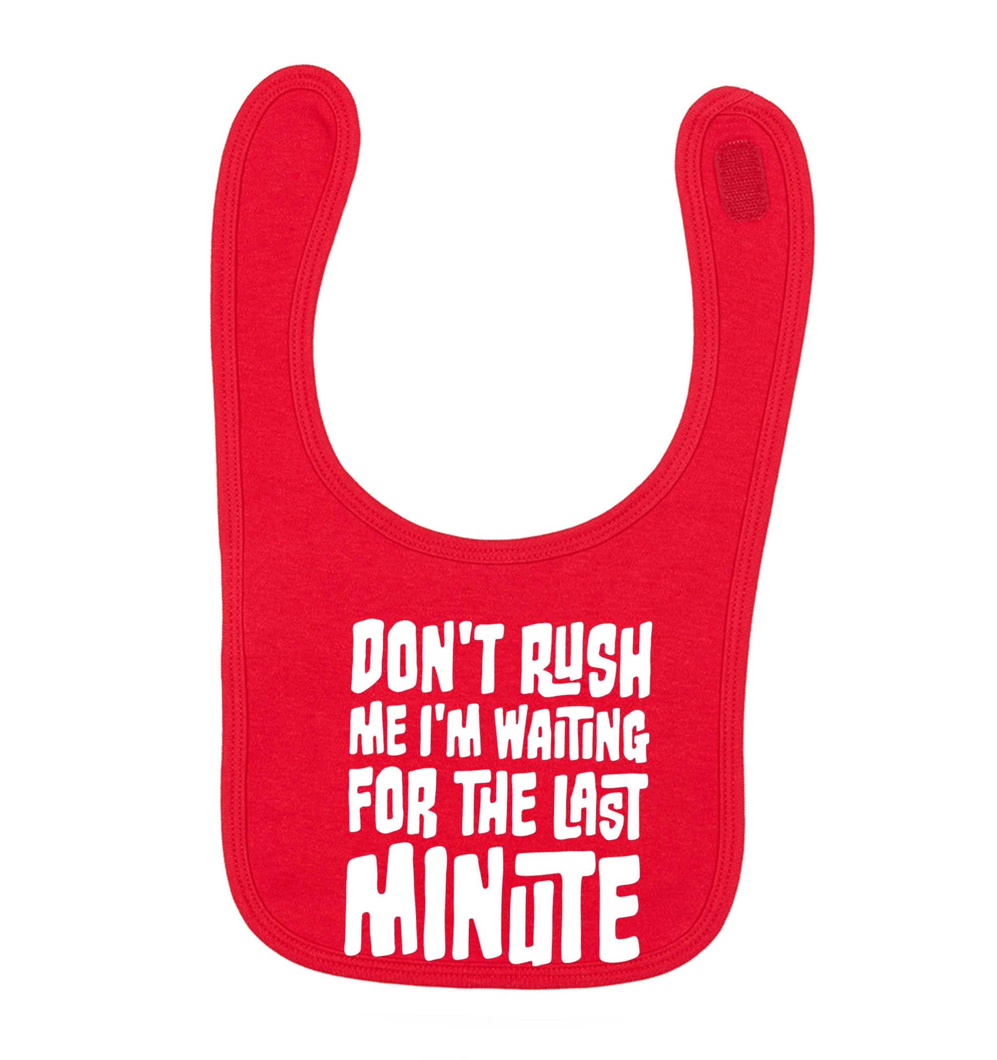 Don't rush me I'm waiting for the last minute red baby bib