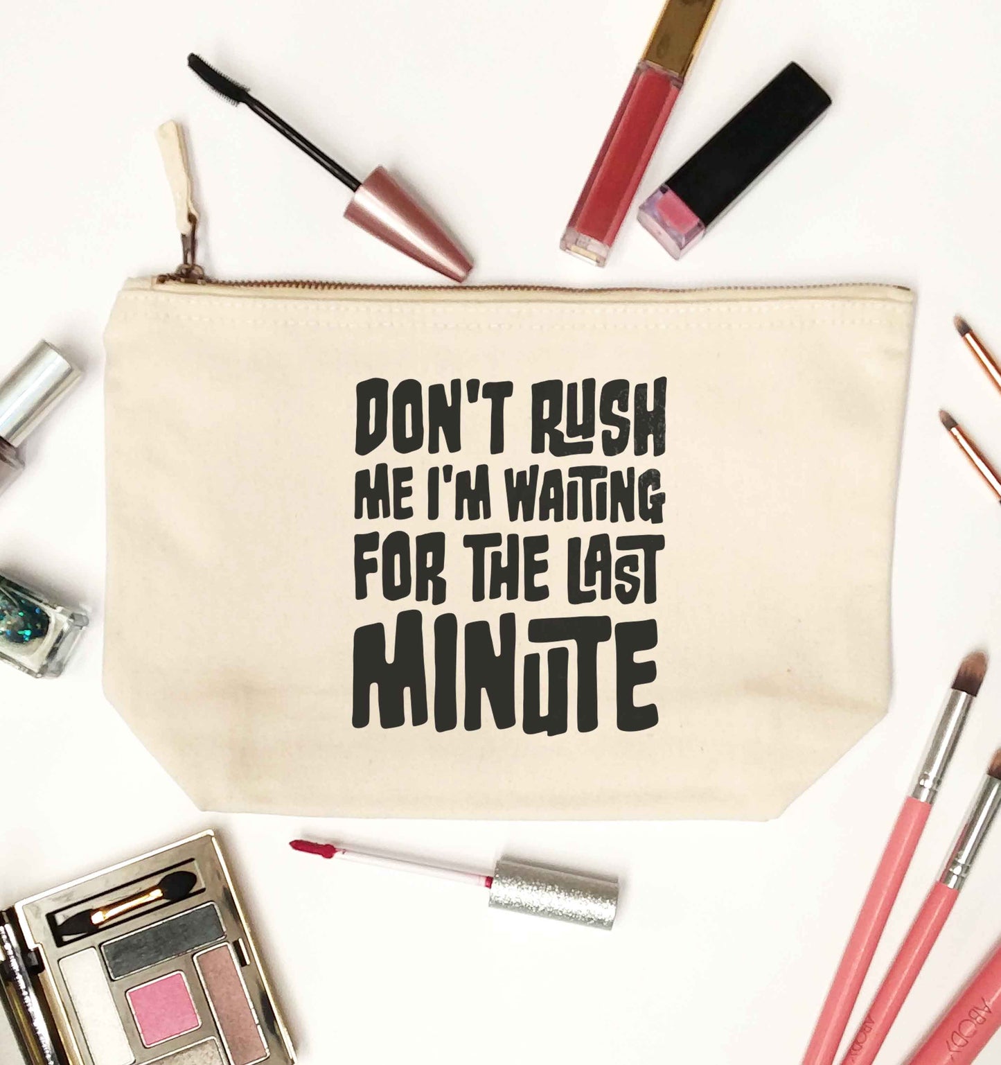 Don't rush me I'm waiting for the last minute natural makeup bag